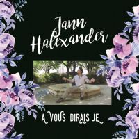 Nouvel Album De Jann Halexander 'A Vous Dirais-je'. Le mercredi 7 juin 2017 à Paris. Paris.  00H00